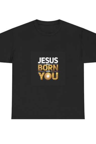 Jesus Was Born for You – Black Christian T-Shirt with Radiant Gold Design, Perfect Christmas Gift”