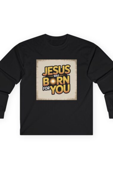 Unisex Long Sleeve Tee: 'Jesus Was Born for You' - Perfect for Christmas, Faith Gift, Religious Wear, Holiday Apparel