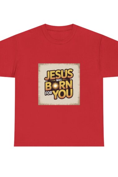 Jesus Was Born for You – Christmas T-Shirt”