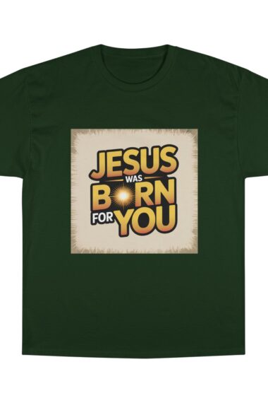 Jesus Was Born For You Champion T-Shirt, Faith-Based Apparel, Christian Gift, Holiday Tee, Religious Clothing, Spiritual Wear