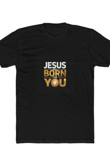 Jesus Born for You Unisex Cotton Crew Tee, Faith Shirt, Christian Apparel, Gift for Believers, Religious T-Shirt, Holiday Outfit