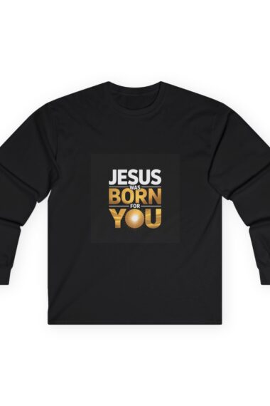 Unisex Long Sleeve Tee - Jesus Born You Shirt, Christian Gift, Religious Tee, Holiday Apparel, Faith-based Clothing