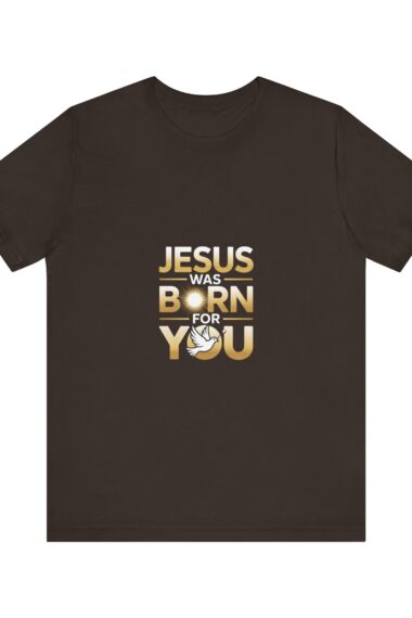 Faith-Inspired Unisex Tee: 'Jesus Was Born For You' Shirt, Religious T-Shirt, Christian Gift, Spiritual Apparel, Birthday, Christmas
