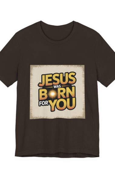 Jesus Born for You Tee, Christian T-Shirt, Holiday Gift, Faith-Based Apparel, Unisex Short Sleeve Shirt