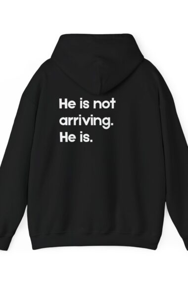 He Is Not Arriving Hoodie | Christian Inspirational Unisex Hoodie | Faith Quote Hoodie | Minimalist Christian Statement Sweatshirt